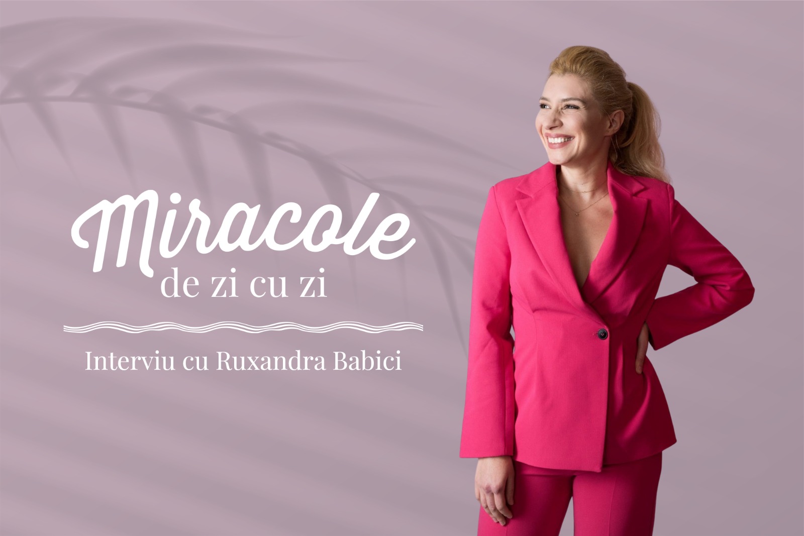 You are currently viewing Miracole de zi cu zi: Pofta de viață vine trăind, cu Ruxandra Babici