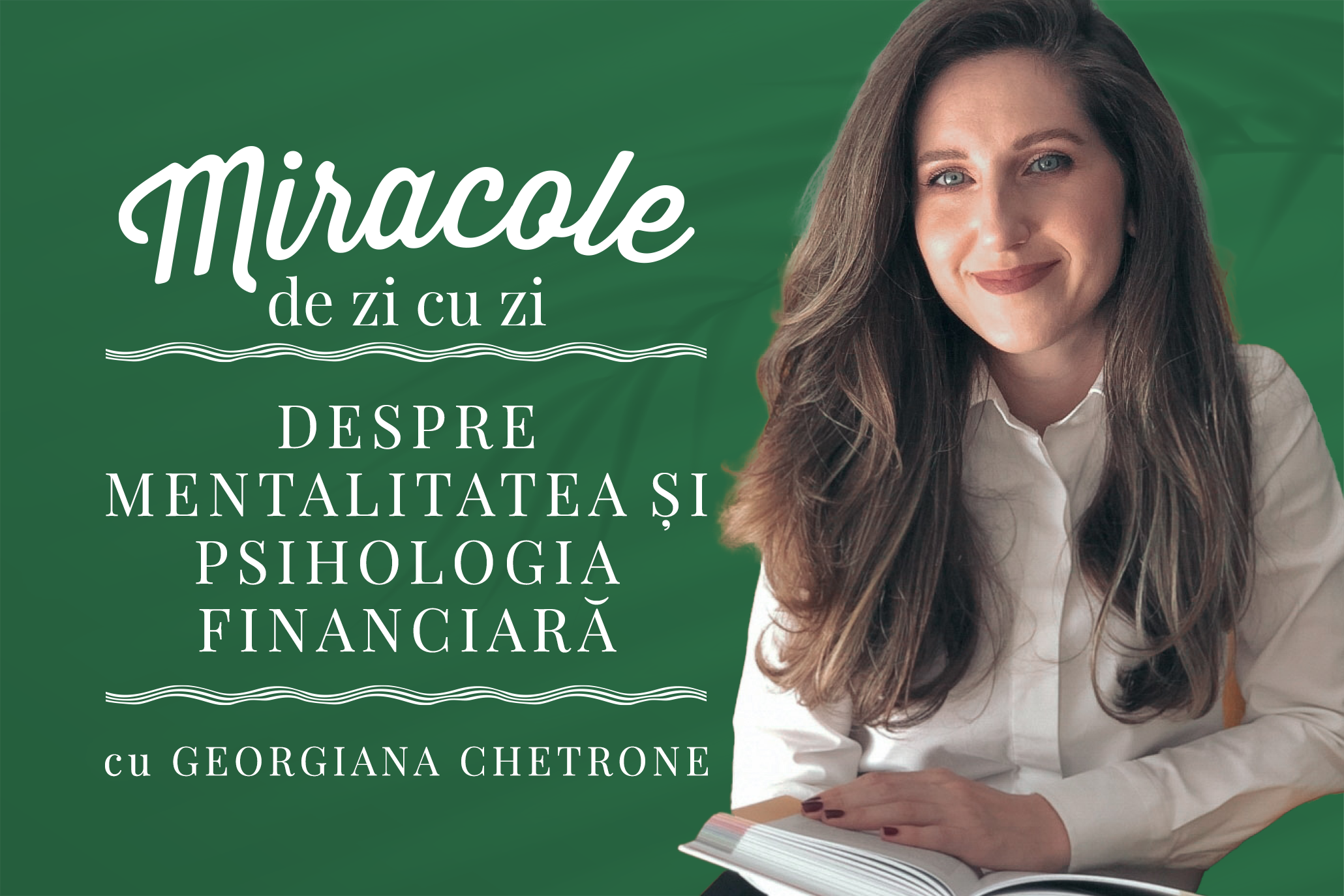 You are currently viewing Miracole de zi cu zi: despre mentalitatea și psihologia financiară, cu Georgiana Chetrone