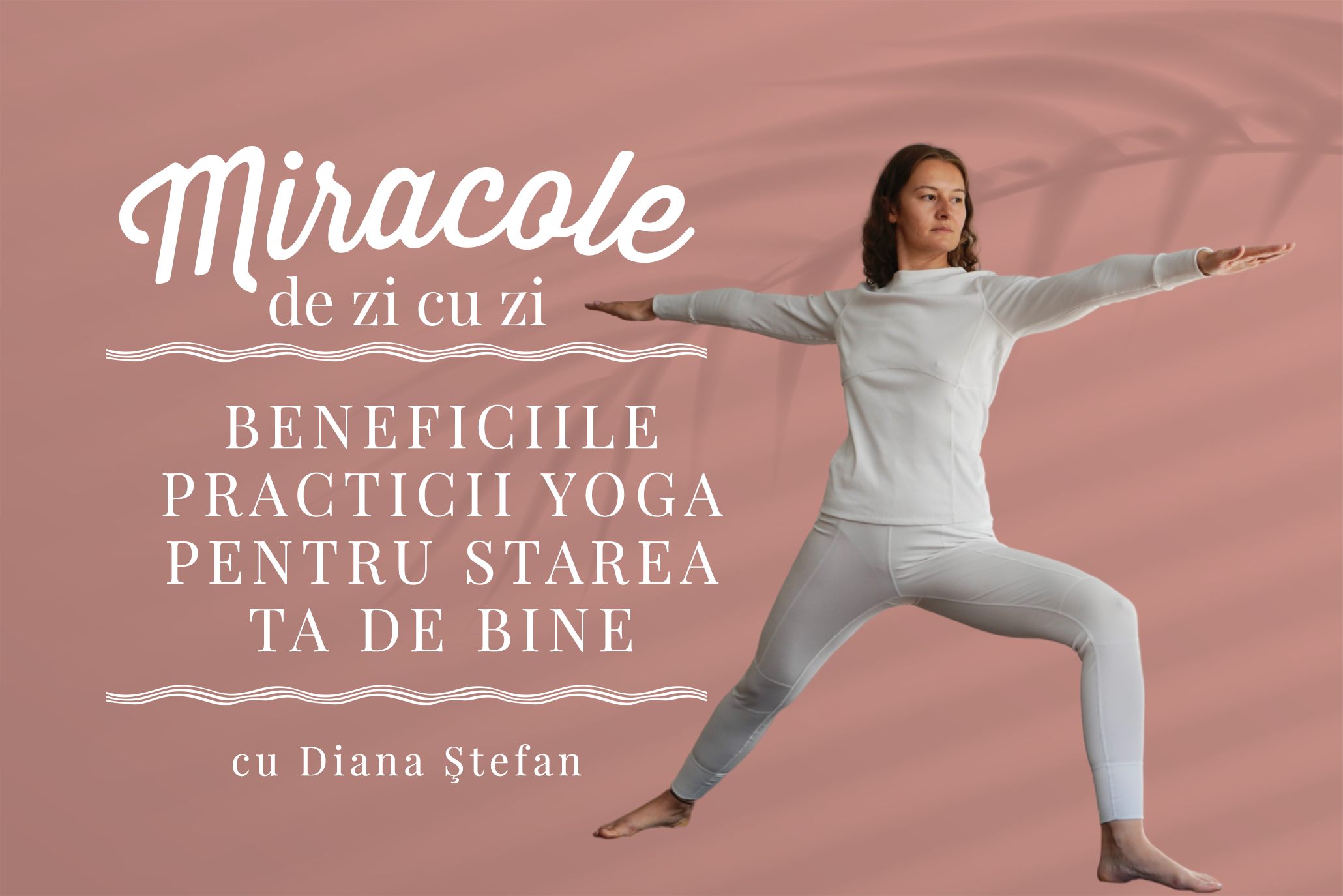 You are currently viewing Miracole de zi cu zi: Beneficiile practicii yoga pentru starea ta de bine, cu Diana Ştefan