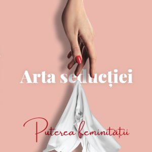 Arta seductiei Puterea feminitatii de Laura Calin